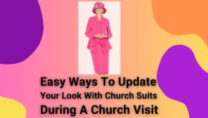 Easy Ways To Update Your Look With Church Suits During A Church Visit