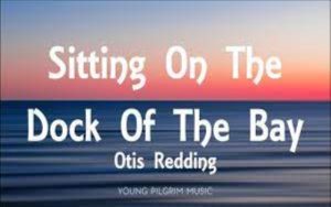 Embracing Serenity: An Exploration of ‘Sitting on the Dock of the Bay’ Lyrics