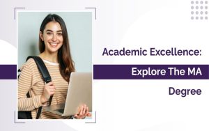 Academic Excellence: Explore the MA Degree