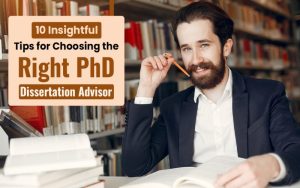 10 Insightful Tips for Choosing the Right PhD Dissertation Advisor