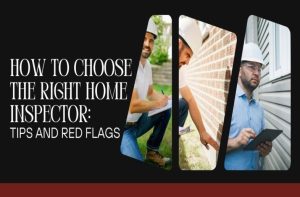 How to Choose the Right Home Inspector: Tips and Red Flags