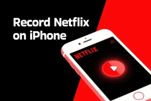 How to Screen Record Netflix Without Black Screen